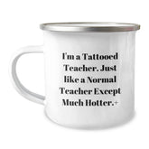 Funny Teacher Gifts, I'm A Tattooed Teacher... Much Hotter!, Camping Mug for Birthday, Gifts from Friends for Teacher, 12 oz Stainless Steel - Image 1